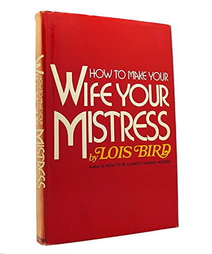 How to Make Your Wife Your Mistress