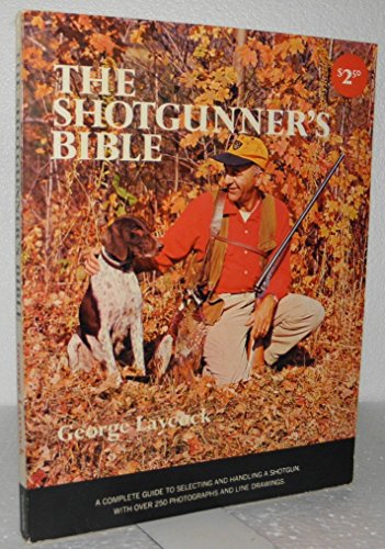 Imagen de archivo de The Shotgunner's Bible: A Complete Guide to Selecting and Handling a Shotgun a la venta por Once Upon A Time Books