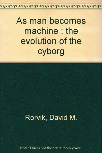 9780385010597: As Man Becomes Machine: The Evolution of the Cyborg