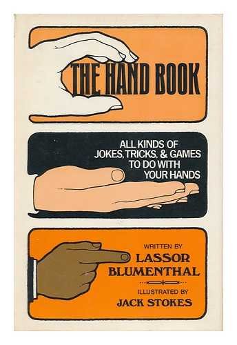 9780385010856: The Hand Book; all Kinds of Jokes, Tricks, & Games to Do with Your Hands [By] Lassor A. Blumenthal. Illustrated by Jack Stokes