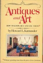 Stock image for Antiques and art: How to know, buy, and use them for sale by SecondSale