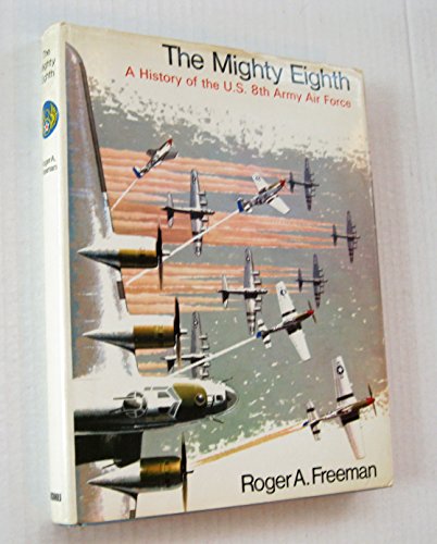 Imagen de archivo de The Mighty Eighth: A History of the U.S. 8th Army Air Force a la venta por Chequered Past