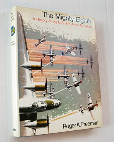Stock image for The Mighty Eighth: A History of the U.S. 8th Army Air Force for sale by Chequered Past