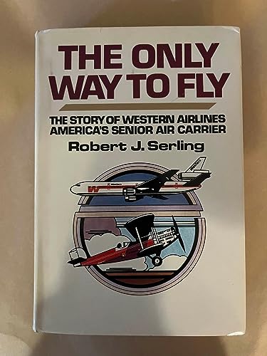 9780385013420: Title: The only way to fly The story of Western Airlines