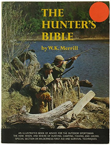 Stock image for The Hunter's Bible: A Handbook for the Tyro and the Experienced; How to Bag Upland Birds, Ducks and Geese and Hunt Small and Big Game for sale by Prairie Creek Books LLC.
