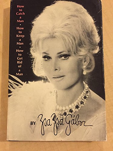 9780385016582: How to Catch a Man, How to Keep a Man, How to Get Rid of a Man. by Zsa Zsa. GAbor (1970-01-01)