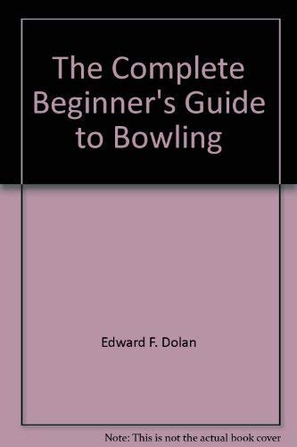 The complete beginner's guide to bowling (9780385016674) by Dolan, Edward F