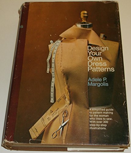 Beispielbild fr Design Your Own Dress Patterns: A Primer in Pattern Making for Women Who Like to Sew zum Verkauf von ThriftBooks-Dallas