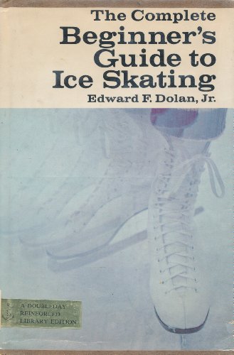 The Complete Beginner's Guide to Ice Skating (9780385016827) by Edward F. Dolan Jr.
