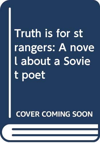 Imagen de archivo de Truth is for strangers: A novel about a Soviet poet a la venta por Wonder Book