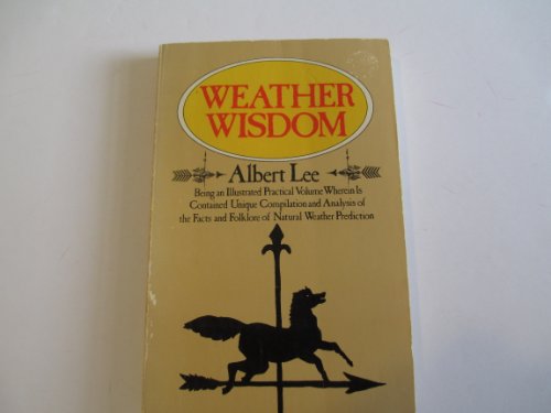 9780385017701: Weather wisdom: Being an illustrated practical volume wherein is contained unique compilation and analysis of the facts and folklore of natural weather prediction (A Doubleday Dolphin book)