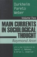 Beispielbild fr Main Currents in Sociological Thought Vol. 2 : Durkhelm, Pareto and Weber zum Verkauf von Better World Books: West