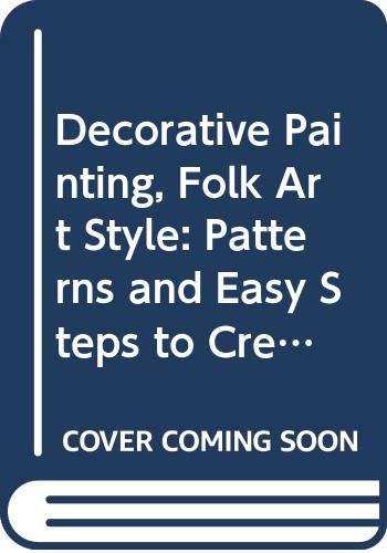 Imagen de archivo de Decorative Painting, Folk Art Style: Patterns and Easy Steps to Creating Unique Furniture, Toys [And] Gifts, a la venta por Wonder Book