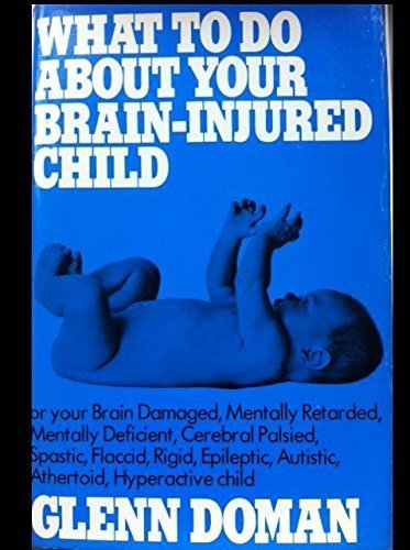 Stock image for What to Do about Your Brain-Injured Child,: Or Your Brain-Damaged, Mentally Retarded, Mentally Deficient, Cerebral-Palsied, Emotionally Disturbed, Spa for sale by ThriftBooks-Atlanta