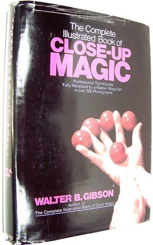 The Complete Illustrated Book of Close-Up Magic: Professional Techniques Fully Revealed by a Mast...