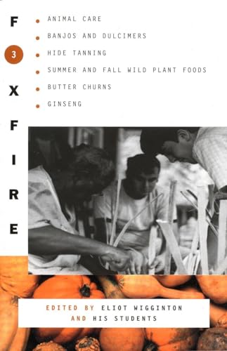 Stock image for Foxfire 3: Animal Care, Banjos and Dulcimers, Hide Tanning, Summer and Fall Wild Plant Foods, Butter Churns, Etc. for sale by Callaghan Books South