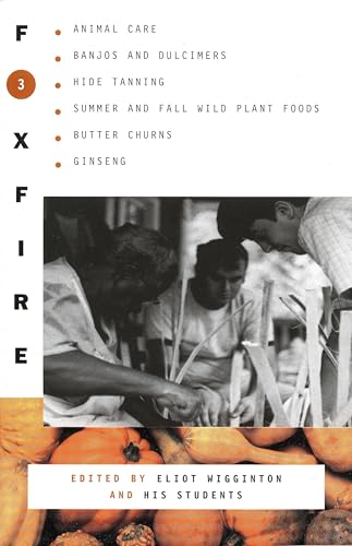 9780385022729: Foxfire 3: Animal Care, Banjos and Dulcimers, Hide Tanning, Summer and Fall Wild Plant Foods, Butter Churns, Ginseng, and Still More Affairs of Plain Living