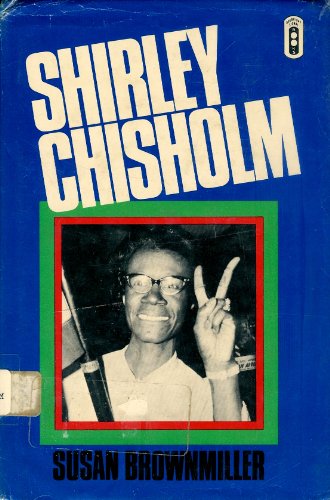 SHIRLEY CHISHOLM: A BIOGRAPHY - Brownmiller, Susan