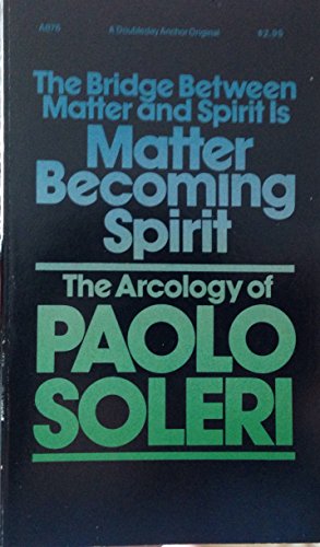 9780385023610: The Bridge between Matter & Spirit Is Matter Becoming Spirit: The Arcology of Paolo Soleri