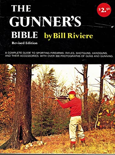 Stock image for The gunner's bible;: The complete guide to sporting firearms: rifles, shotguns, handguns, and their accessories for sale by HPB Inc.