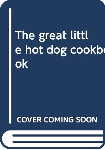Beispielbild fr The Great Little Hot Dog Cookbook zum Verkauf von Better World Books