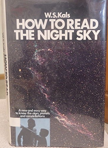 How to read the night sky;: A new and easy way to know the stars, planets, and constellations (9780385025041) by Kals, W. S