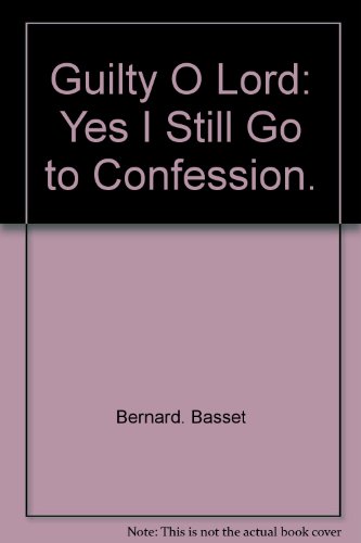 Guilty, O Lord; yes, I still go to confession - Basset, Bernard