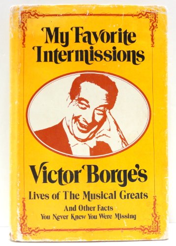 Beispielbild fr My Favorite Intermissions: Victor Borge's Lives of the Musical Greats and Other Facts You Never Knew You Were Missing zum Verkauf von Wonder Book