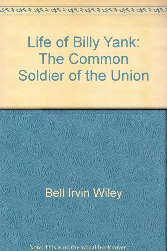 Stock image for The Life of Billy Yank: The Common Soldier of the Union. for sale by Better World Books