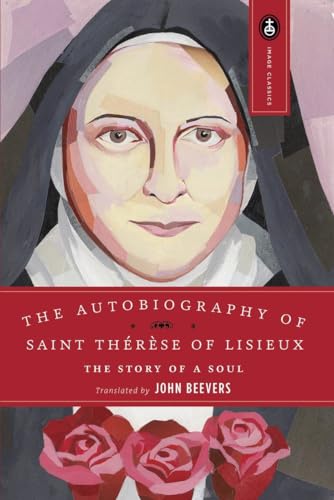 Imagen de archivo de The Autobiography of Saint Therese of Lisieux: The Story of a Soul a la venta por Roundabout Books