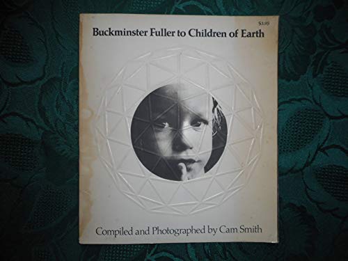 BUCKMINSTER FULLER TO CHILDREN OF EARTH (9780385029797) by Fuller, R. Buckminster; Smith, Cam (compiler); Solari, Tom (editor)