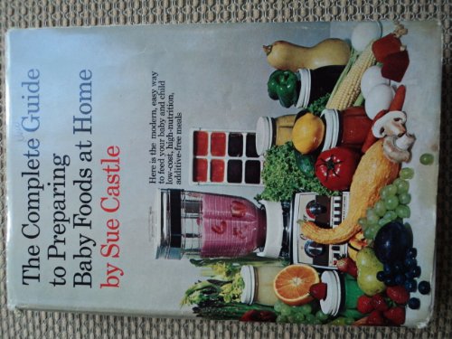 Stock image for The complete guide to preparing baby foods at home for sale by Better World Books