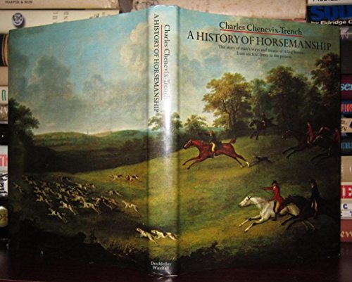 Imagen de archivo de A History of Horsemanship: The Story of Man's Ways and Means of Riding Horses From Ancient Times to Present a la venta por HPB-Ruby