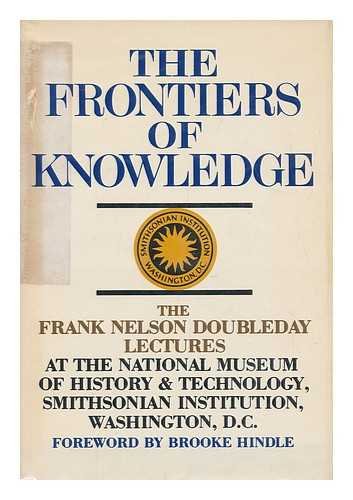 Beispielbild fr The Frontiers of Knowledge, the Frank Nelson Doubleday Lectures at the National Museum of History & Technology Smithsonian Inst zum Verkauf von Worn Bookworm