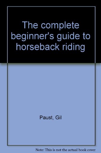 Beispielbild fr The Complete Beginner's Guide to Horseback Riding zum Verkauf von Better World Books