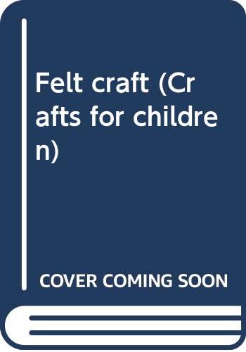 Stock image for Felt craft (Crafts for children) for sale by Wonder Book