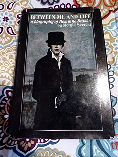 BETWEEN ME AND LIFE; a biography of Romaine Brooks
