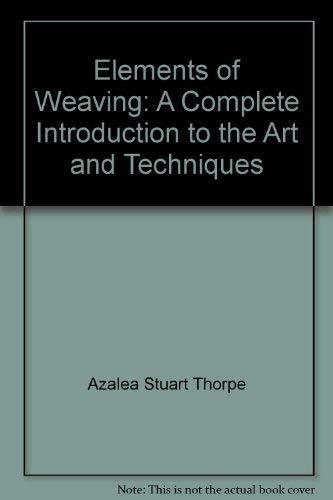 Imagen de archivo de Elements of Weaving: A Complete Introduction to the Art and Techniques a la venta por HPB-Emerald