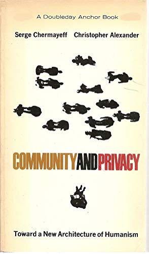 Community and Privacy Toward a New Architecture of Humanism (9780385034760) by Serge Chermayeff`; Christopher Alexander