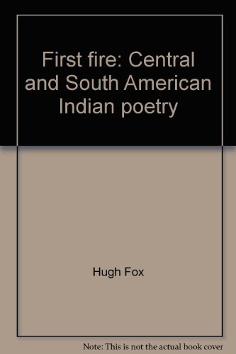 9780385038157: First fire: Central and South American Indian poetry
