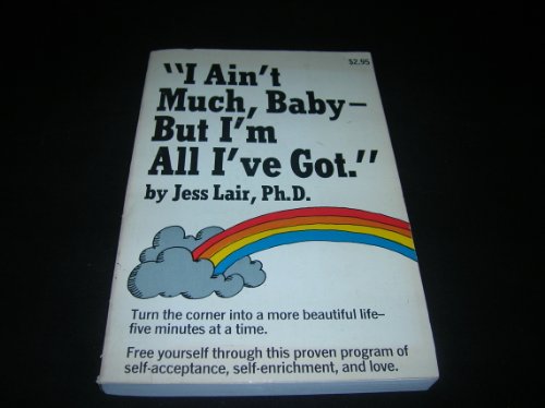 I Ain't Much Baby But I'm All I've Got (9780385038560) by Jess Lair, Ph. D.