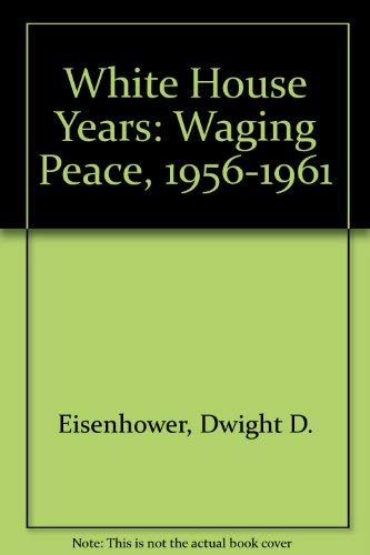 Stock image for THE WHITE HOUSE YEARS: WAGING PEACE 1956-1961. for sale by John K King Used & Rare Books