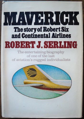 Beispielbild fr Maverick : The Story of Robert Six and Continental Airlines zum Verkauf von Better World Books