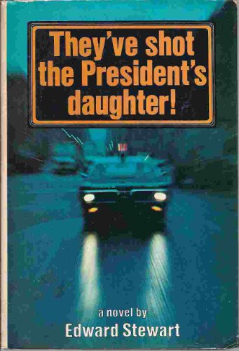 They've Shot The President's Daughter! (9780385042369) by Stewart, Edward