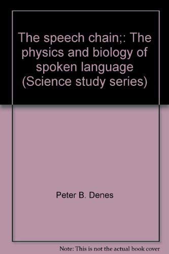 The speech chain;: The physics and biology of spoken language (Science study series) (9780385042376) by [???]