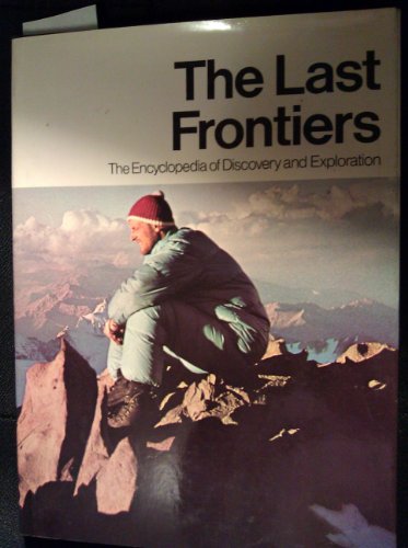 The Last Frontiers: The Encyclopedia of Discovery and Exploration