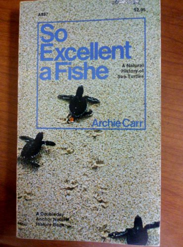 So Excellent a Fishe: A Natural History of Sea Turtles (9780385043014) by Archie Carr