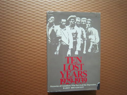 Imagen de archivo de Ten Lost Years: 1929-1939 : Memories of Canadians Who Survived the Depression a la venta por Better World Books