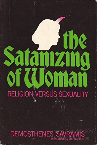 Stock image for The Satanizing of Woman : Religion Versus Sexuality for sale by June Samaras