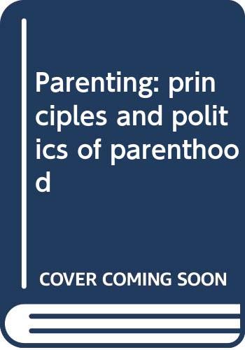 Stock image for Parenting: principles and politics of parenthood for sale by ThriftBooks-Dallas